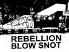 Rebellion Blow Snot